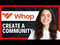 How To Create a Community on Whop (Step-by-Step 2026 Guide)