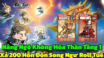 Đại Tiên Mình Đi Đâu Thế - Xả 200 Hỗn Độn Song Ngư Roll Tuế & Nâng Ngộ Không Hóa Thần Tầng 1