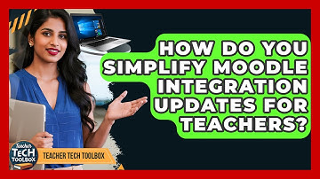How Do You Simplify Moodle Integration Updates For Teachers? - Teacher Tech Toolbox