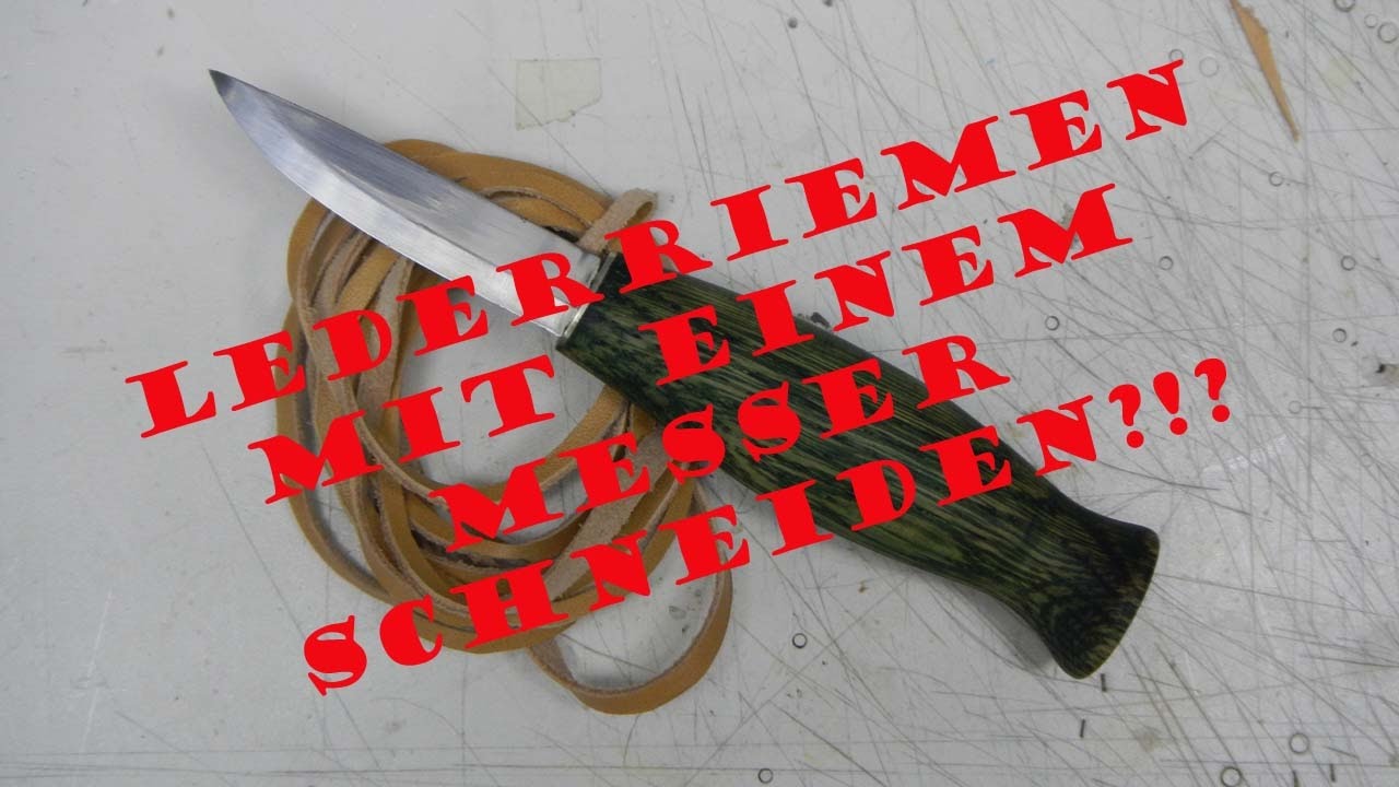 Lederriemen mit einem Messer schneiden?!? Mythos??