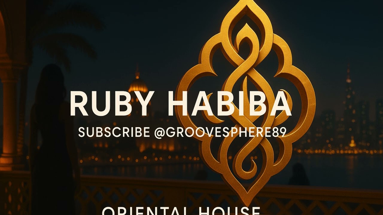 Ruby Habiba - GrooveSphere, Oriental House | Desert Night Deep House Journey 🐪