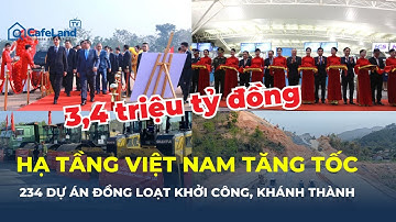 ĐỒNG LOẠT KHỞI CÔNG, khánh thành 234 công trình, DỰ ÁN TRỌNG ĐIỂM trên cả nước | CafeLand