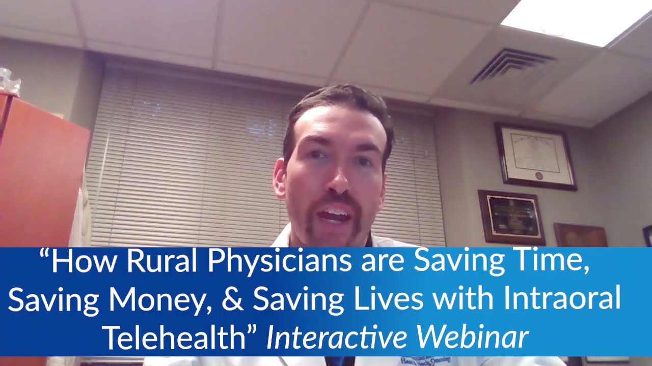 "How Rural Physicians are Saving Time, Saving Money, & Saving Lives with Intraoral Telehealth"