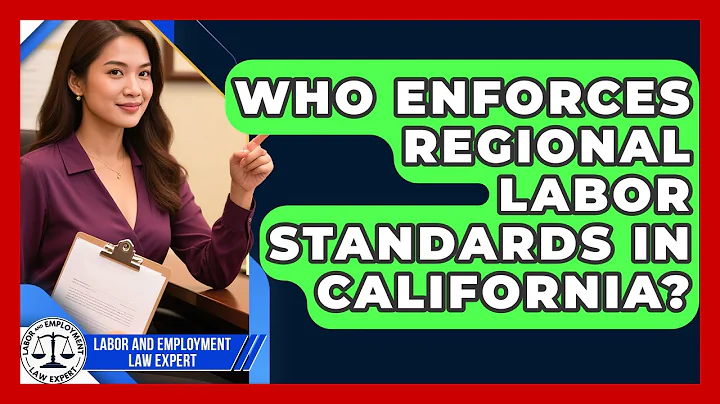 Who Enforces Regional Labor Standards in California? | Labor and Employment Law Expert News