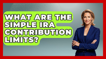 What Are The SIMPLE IRA Contribution Limits? - Get Retirement Help