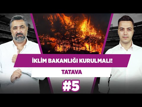 İklim bakanlığının kurulması lazım | Serdar Ali Çelikler & Yağız Sabuncuoğlu | Tatava #5