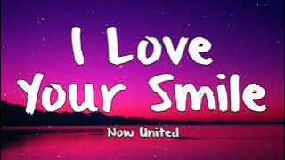 Now United - I Love Your Smile (Lyrics)