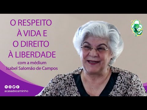 O RESPEITO À VIDA E O DIREITO À LIBERDADE - palestra inédita com a médium Isabel Salomão de Campos