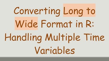 Converting Long to Wide Format in R: Handling Multiple Time Variables