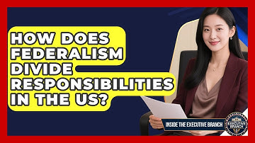 How Does Federalism Divide Responsibilities In The US? - Inside the Executive Branch