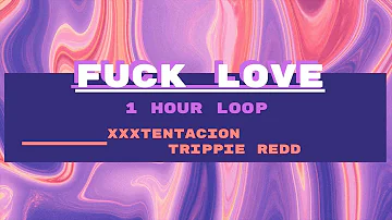 XXXTENTACION - Fuck Love (1 HOUR LOOP) (feat. Trippie Redd)