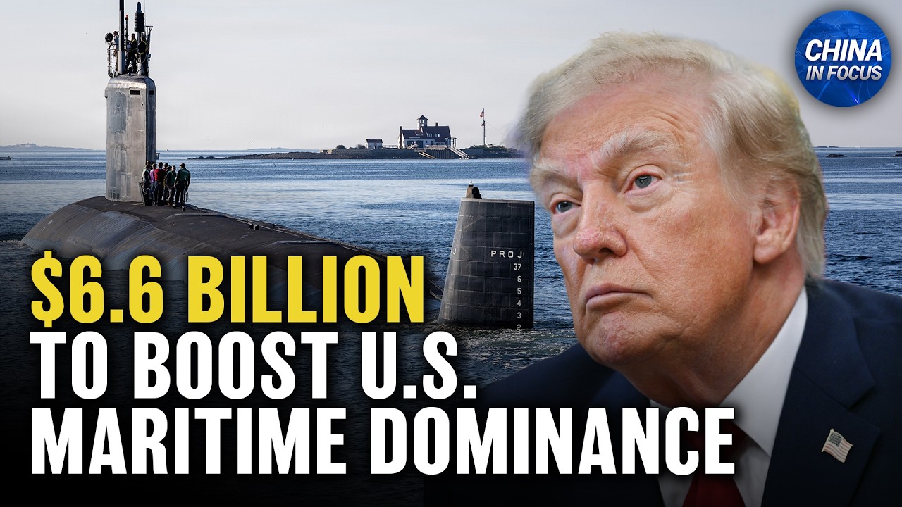 Trump Announces $6.6b Investment in New Submarine Shipyard  | China in Focus