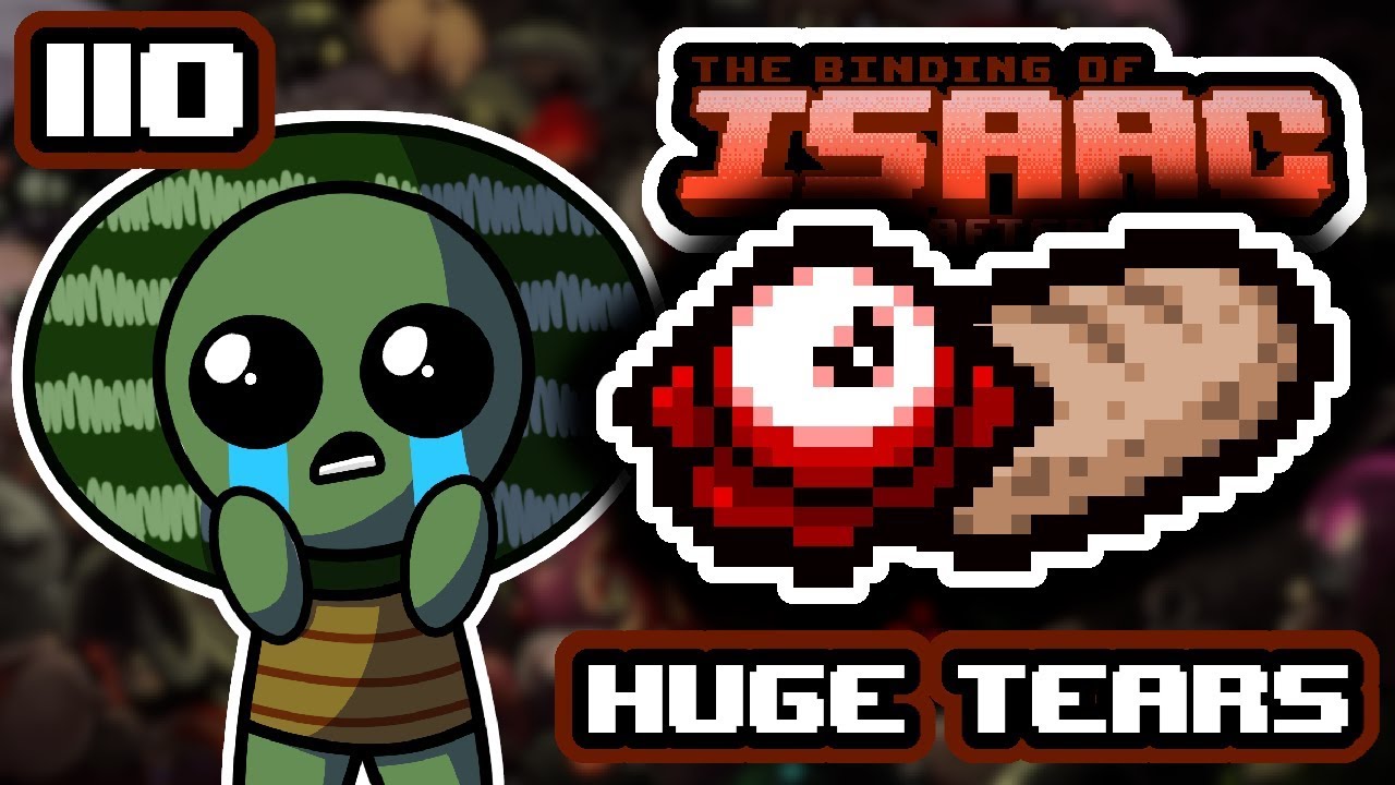 HUGE TEARS Part 110 Let S Play The Binding Of Isaac Afterbirth