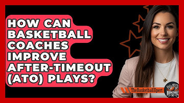 How Can Basketball Coaches Improve After-Timeout (ATO) Plays? - The Basketball Xpert
