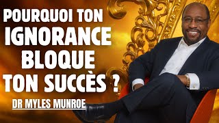 Pourquoi votre ignorance bloque votre succes Dr Myles Munroe