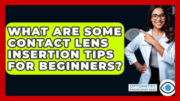 What Are Some Contact Lens Insertion Tips For Beginners? - Optometry Knowledge Base
