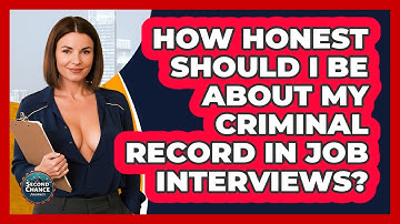 How Honest Should I Be About My Criminal Record In Job Interviews? - Second Chance Journey