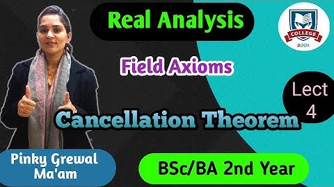 Real Analysis | Field Axioms Cancellation Theorem || Unit-1 ||Lect.-4 | B.Sc. 2nd Yr | College Book