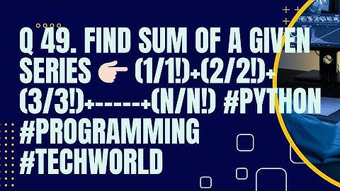 Find Sum of a given series 👉🏻 (1/1!)+(2/2!)+(3/3!)+----+(n/n!) #python #programming techworld#video
