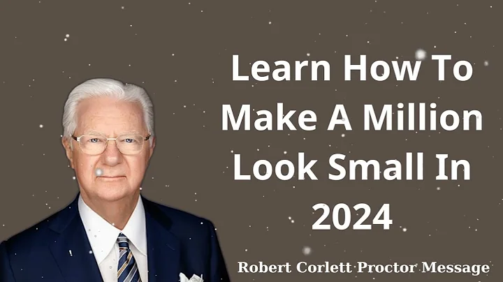 Learn How To Make A Million Look Small In 2024 - Robert Corlett Proctor Message