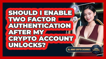 Should I Enable 2FA After My Crypto Account Unlocks?