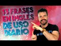 13 frases EN INGLÉS de uso diario / Frases útiles para hablar inglés