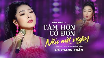 Liên Khúc TÂM HỒN CÔ ĐƠN - NẾU MỘT NGÀY | Hà Thanh Xuân | Official Music Video