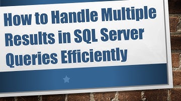How to Handle Multiple Results in SQL Server Queries Efficiently