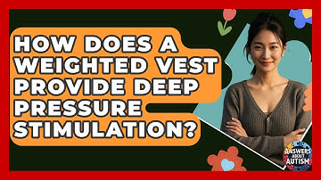 How Does A Weighted Vest Provide Deep Pressure Stimulation? - Answers About Autism