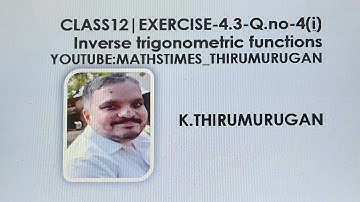 Class 12|Exercise 4.3- 4 (i) |Inverse trigonometric functions |K.Thirumurugan