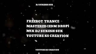 Freebot Trance Mastered Edm Drop Mix Dj Sukesh Suk X Ks Creation