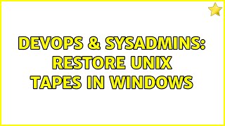 DevOps & SysAdmins: Restore Unix Tapes in Windows (3 Solutions!!) Content