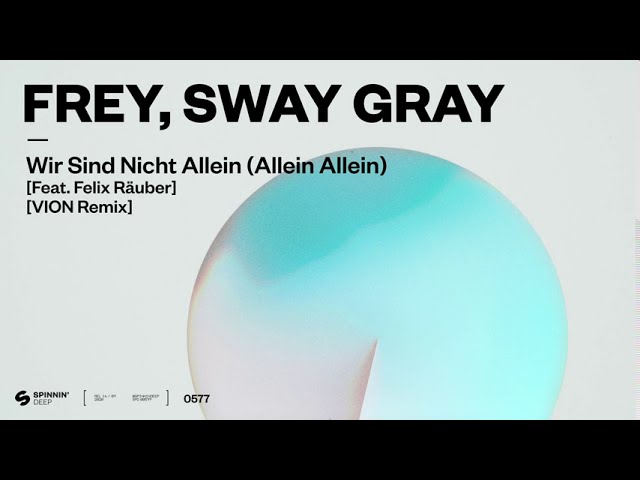 在 YouTube 上观看 Frey, Sway Gray - Wir Sind Nicht Allein (Allein Allein) [feat. Felix Räuber] [VION Remix]