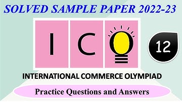 ICO 2022-23 | CLASS - 12 | International Commerce Olympiad | Solved Sample Paper | Olympiad Practice