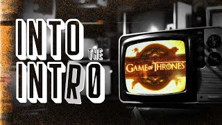 INTO the INTRO - Game of Thrones