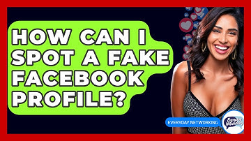 How Can I Spot A Fake Facebook Profile? - Everyday-Networking