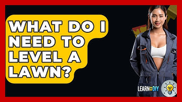 What Do I Need To Level A Lawn? - LearnToDIY360.com