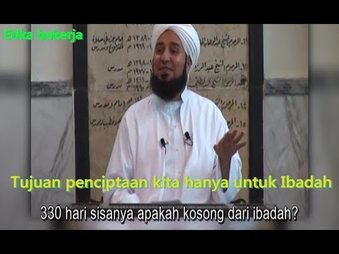 habib-ali-al-jufri-;-hakekat-bekerja-&-makna-kita-dicipta-hanya-untuk-beribadah-pada-alloh-swt