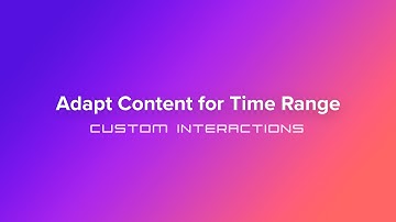 Interaction Manager -  Adapt Content for Time Range