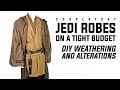 STAR WARS JEDI ROBES ON A BUDGET| DIY WEATHERING & ALTERATIONS