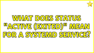 Unix & Linux: What does status "active (exited)" mean for a SystemD service?