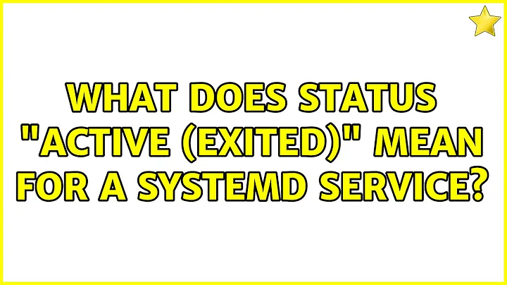 Unix & Linux: What does status "active (exited)" mean for a SystemD service?