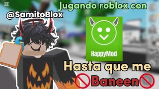 Jugando Roblox Con Happymod Hasta Que Me Baneen Samitoblox
