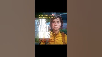 Asking AI To Describe The Last Of Us Characters In 3 Words [4K] | #TLOU #TheLastOfUs