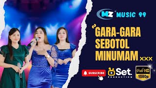 GARA-GARA SEBOTOL MINUMAN (VOC : YULI,TARI& DEWI) || MZ MUSIC 99 TERBARU ||LIVE TANJUNG ALI KAB OKI