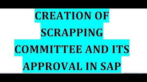 Creation of scrapping committee and its approval in SAP