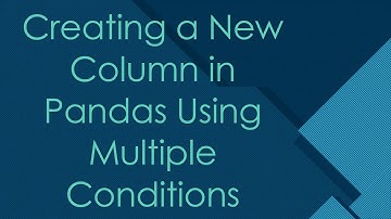 Creating a New Column in Pandas Using Multiple Conditions