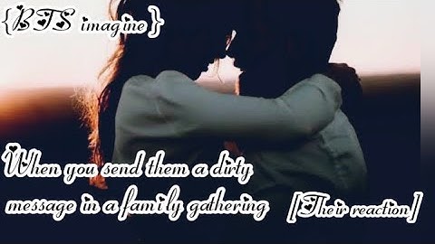 {BTS Imagine} When you send them a dirty message in a family gathering | Subscribers special |