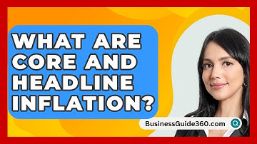 What Are Core And Headline Inflation? - BusinessGuide360.com