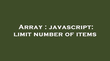 Array : javascript: limit number of items